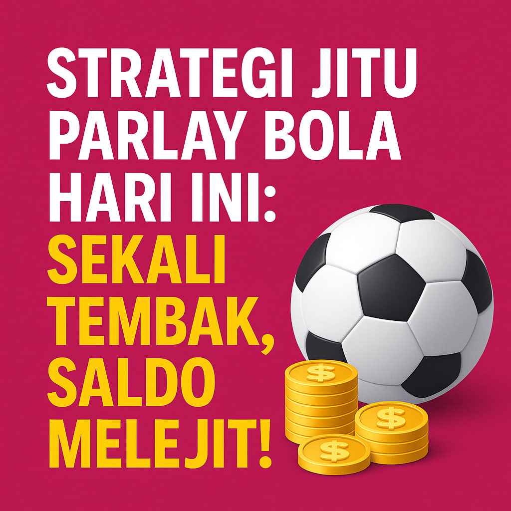 Strategi Jitu Parlay Bola Hari Ini